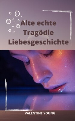 Alte echte Tragoedie Liebesgeschichte