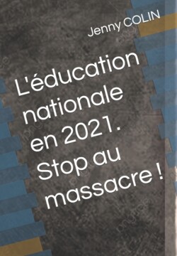 L'éducation nationale en 2021. Stop au massacre !