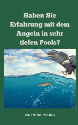 Haben Sie Erfahrung mit dem Angeln in sehr tiefen Pools?