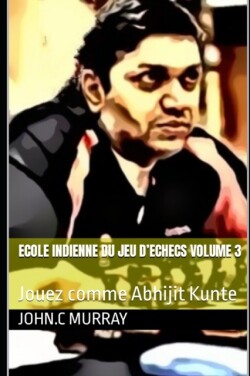 ECOLE INDIENNE DU JEU D'ECHECS Volume 3