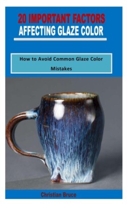 20 Important Factors Affecting Glaze Color