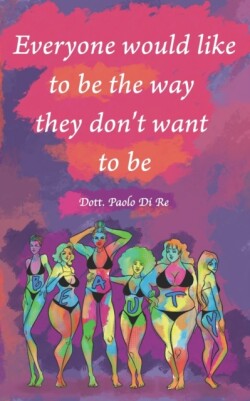 Everyone would like to be the way they don't want to be