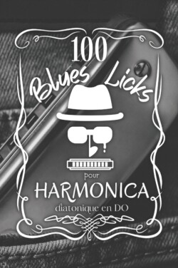 100 Blues Licks pour harmonica diatonique en DO Harmonica diatonique DO Blues riffs Blues licks