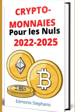 Crypto-monnaies pour les nuls 2022-2025