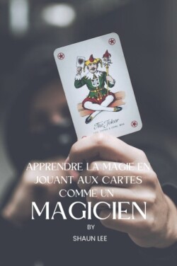 Apprendre La Magie En Jouant Aux Cartes Comme Un Magicien