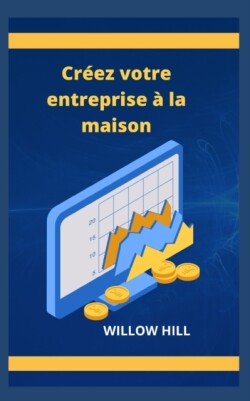 Créez votre entreprise à la maison